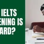 Why IELTS Listening Is So Hard? – 9 Reasons And Solutions Revealed